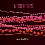 Review: Noseholes - Ant And End